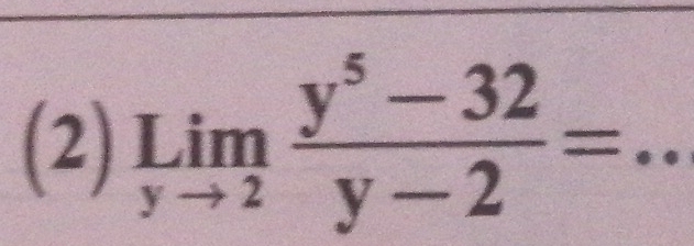 (2) limlimits _yto 2 (y^5-32)/y-2 = _