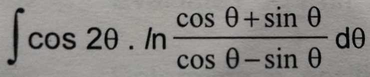 ∈t cos 2θ .ln  (cos θ +sin θ )/cos θ -sin θ  dθ