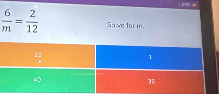 100 685
 6/m = 2/12  Solve for m.