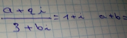  (a+2i)/3+bi =1+i 1 a+b=