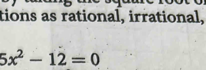 tions as rational, irrational,
5x^2-12=0