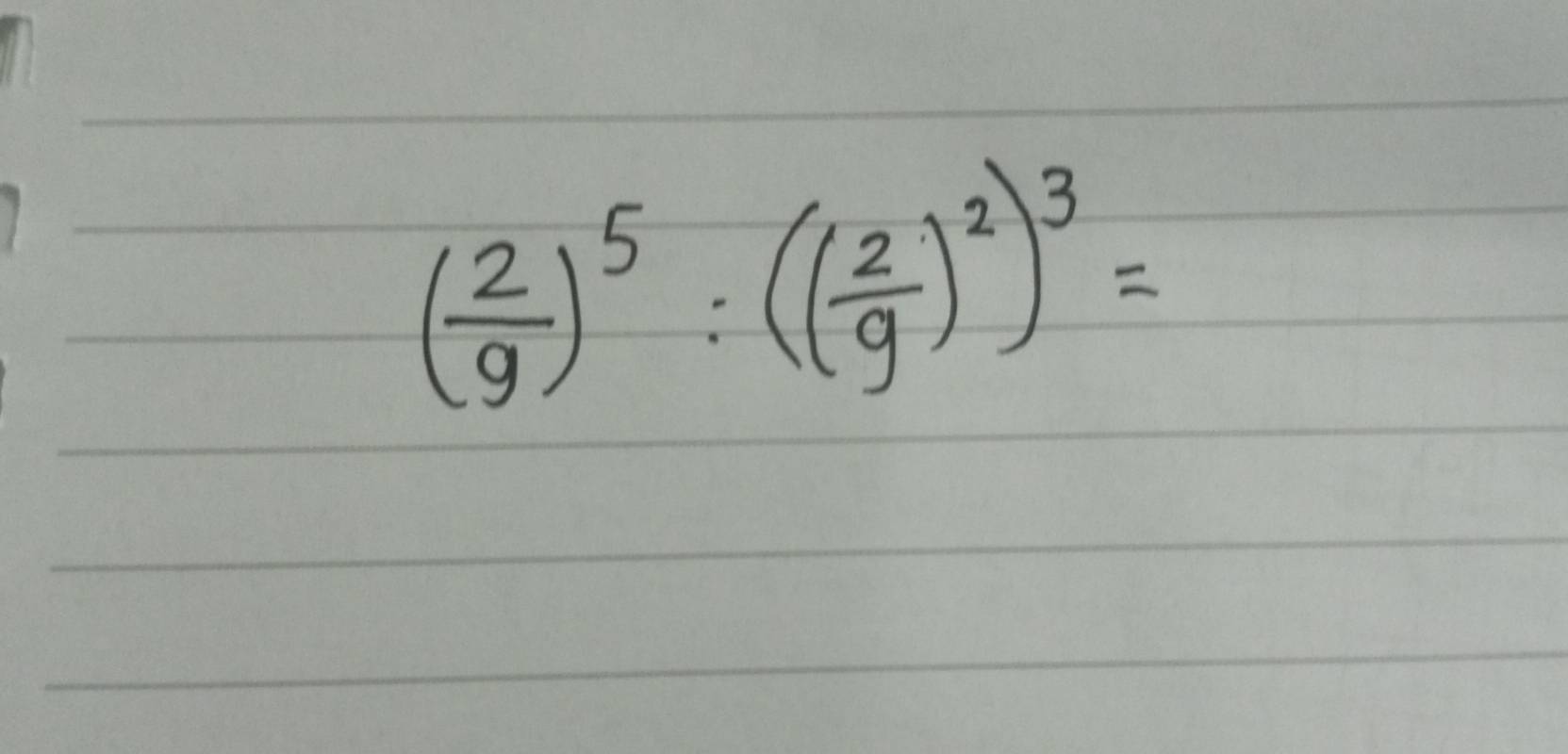 ( 2/9 )^5:(( 2/9 )^2)^3=