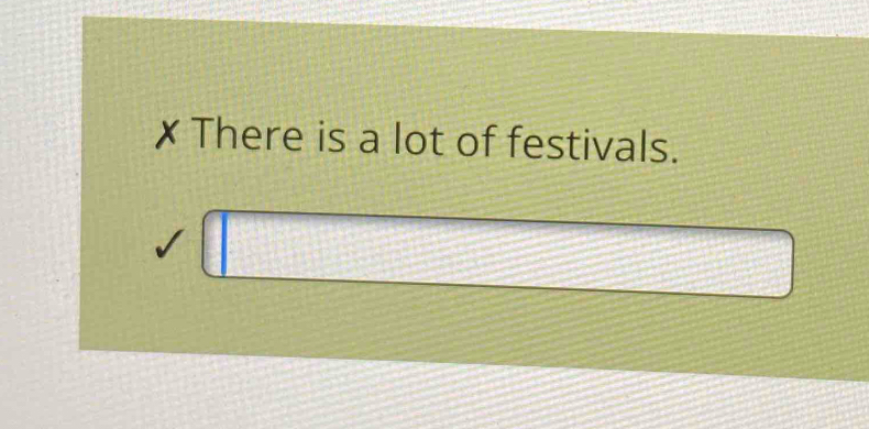 ✗ There is a lot of festivals. 
|