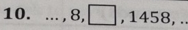 ..., 8, □ , 1458,...