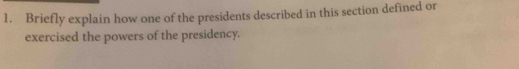 Briefly explain how one of the presidents described in this section defined or 
exercised the powers of the presidency.