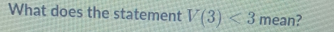 What does the statement V(3)<3</tex> r mean?