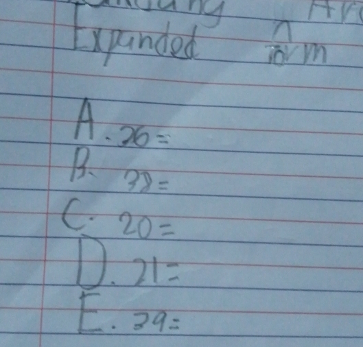 ng
Expanded m
A. 26=
B、 38=
C. 20=
D. 21=
E. 39=