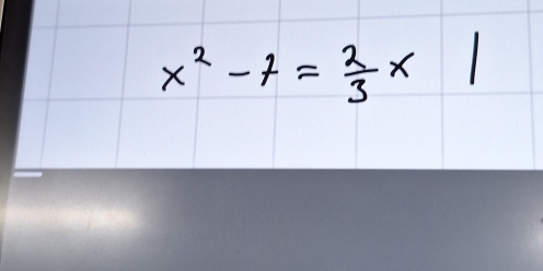 x^2-7= 2/3 * 1