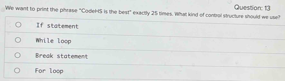 Solved: We want to print the phrase “CodeHS is the best” exactly 25 ...