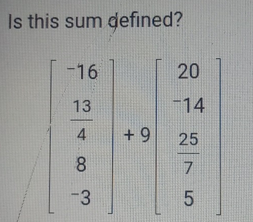 Is this sum defined?
beginvmatrix -9&25  13/4 &+5&23 8&- 23/7  hline 3&5endvmatrix