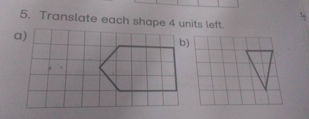 Translate each shape 4 units left. 
a)