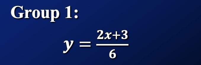 Group 1:
y= (2x+3)/6 