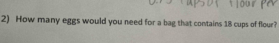 How many eggs would you need for a bag that contains 18 cups of flour?