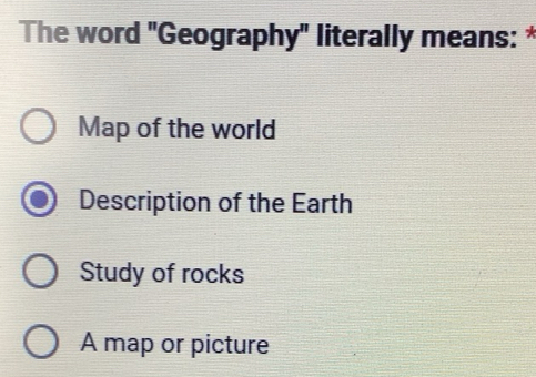 Solved: The word 'Geography' literally means: * Map of the world ...