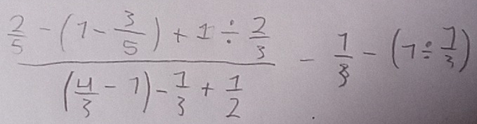 frac  2/5 -(1- 3/5 )+1/  2/5 ( 4/5 -1)- 7/3 + 1/2 - 1/3 -(7/  7/3 )