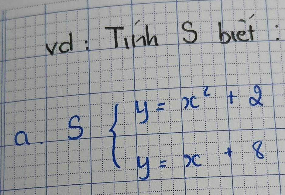 vd: Tih S bet: 
a s· beginarrayl y=x^2+2 y=x+8endarray.