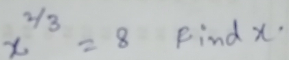 x^(frac 2)3=8 Find x