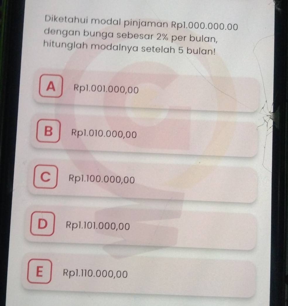 Diketahui modal pinjaman Rp1.000.000.00
dengan bunga sebesar 2% per bulan,
hitunglah modalnya setelah 5 bulan!
A Rp1.001.000,00
BRp1.010.000,00
C Rp1.100.000,00
DRp1.101.000,00
E Rp1.110.000,00