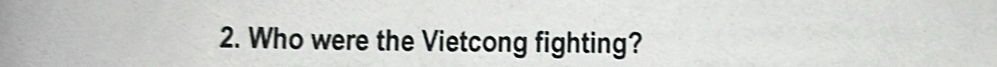 Who were the Vietcong fighting?