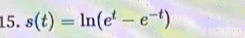 s(t)=ln (e^t-e^(-t))