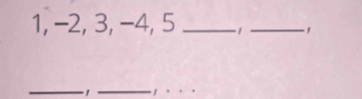 1, −2, 3, −4, 5 _ 1 _' 
__ 
1 1
_