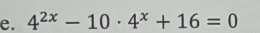 4^(2x)-10· 4^x+16=0