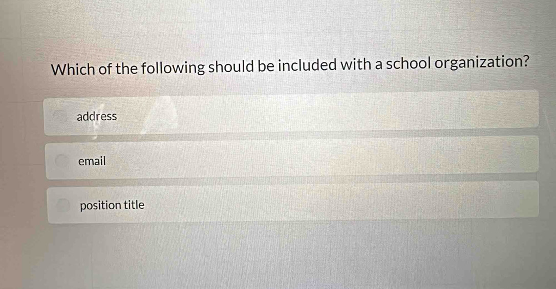 Which of the following should be included with a school organization?
address
email
position title