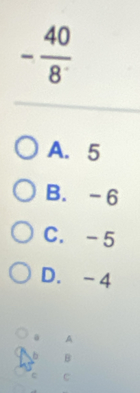 - 40/8^- 
A. 5
B. -6
C. -5
D. -4
B A
b B
C C