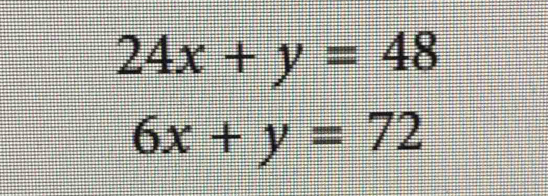 Solved: 24x+y=48 6x+y=72 [Math]