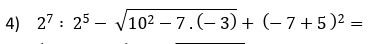 2^7:2^5-sqrt(10^2-7.(-3))+(-7+5)^2=