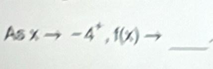 Asxto -4^+, f(x)to
_