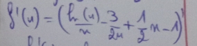 f'(x)=( ln (x)/x - 3/2x + 1/2 x-1)'