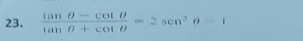  (tan θ -cot θ )/tan θ +cot θ  =2sec^2θ -1