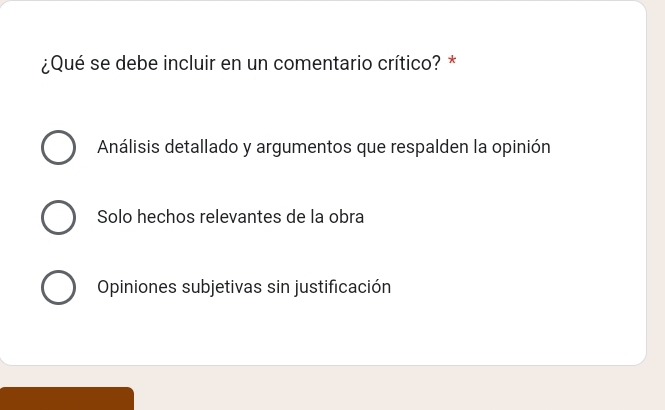 ¿Qué se debe incluir en un comentario crítico? *
Análisis detallado y argumentos que respalden la opinión
Solo hechos relevantes de la obra
Opiniones subjetivas sin justificación