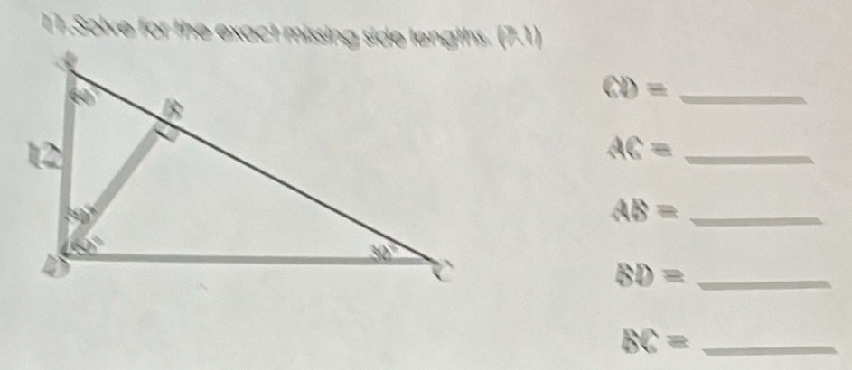 Solve for the exact missing side lengths. (7.1)
GD= _
_ AC=
AB= _
BD= _
BC= _