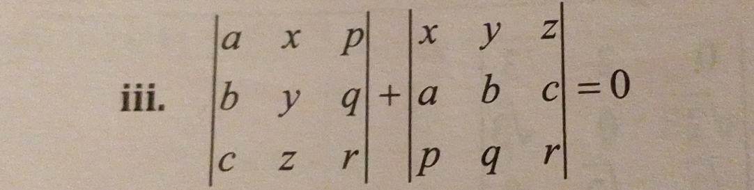 beginvmatrix a&x&p b&y&q c&z&rendvmatrix +beginvmatrix x&y&z a&b&c p&q&rendvmatrix =0