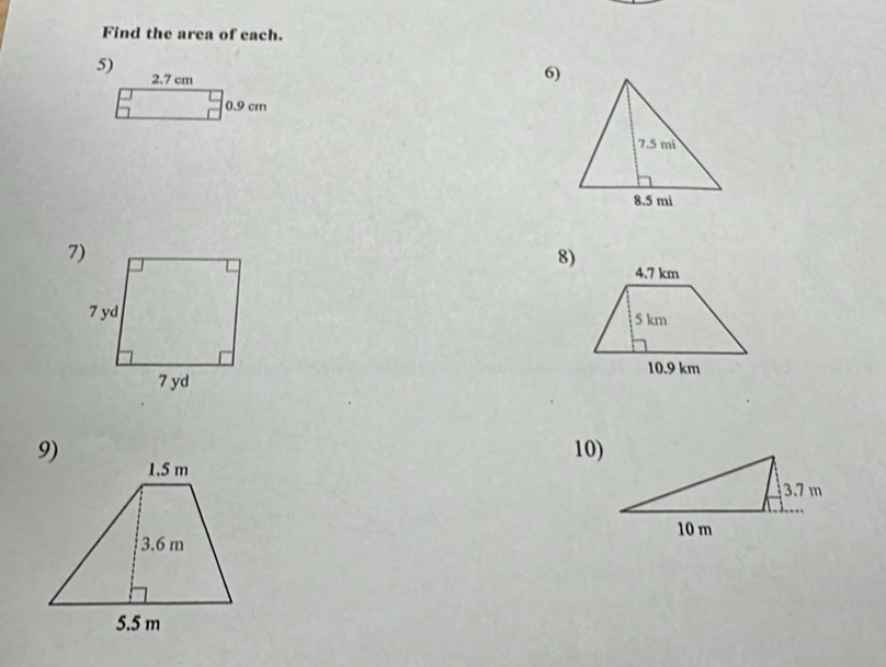 Find the area of each. 
5)
2.7 cm
6)
0.9 cm
8) 

10)