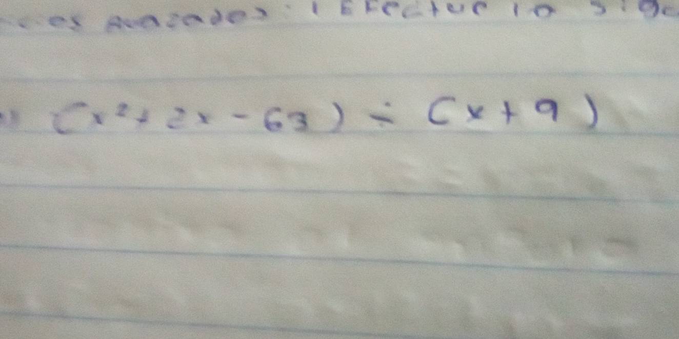 es Aende lFecter 10Sge
(x^2+2x-63)/ (x+9)