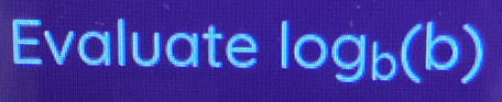 Evaluate log _b(b)