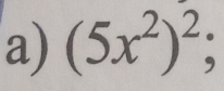 (5x^2)^2;