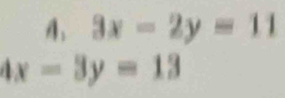 4.3x-2y=11
4x-3y=13