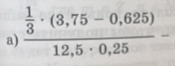 frac  1/3 · (3,75-0,625)12,5· 0,25-