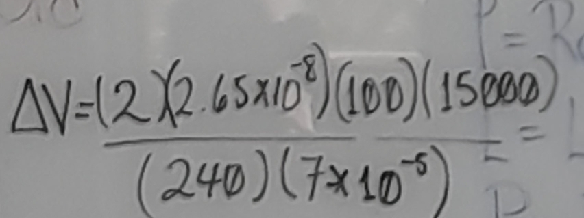 Delta V= ((2)(265* 10^(-8))(100)(15000))/(240)(7* 10^(-5)) =