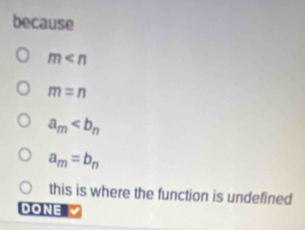 because
m
m=n
a_m
a_m=b_n
this is where the function is undefined
DONE