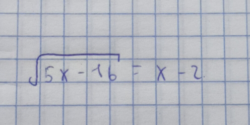 sqrt(5x-16)=x-2