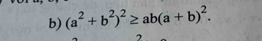 (a^2+b^2)^2≥ ab(a+b)^2. 
2