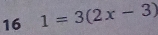 16 1=3(2x-3)