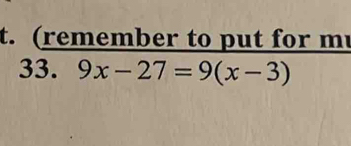 (remember to put for m
33. 9x-27=9(x-3)