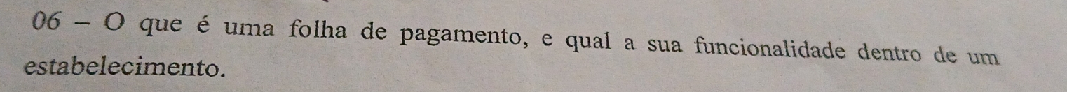 que é uma folha de pagamento, e qual a sua funcionalidade dentro de um 
estabelecimento.