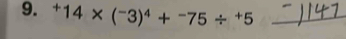 ^+14* (^-3)^4+^-75/^+5 _